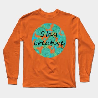 Stay creative Long Sleeve T-Shirt